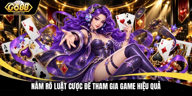 Nắm rõ luật cược để tham gia game hiệu quả 