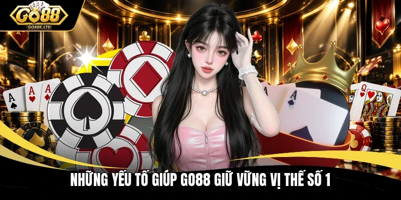 Những yếu tố giúp GO88 giữ vững vị thế số 1